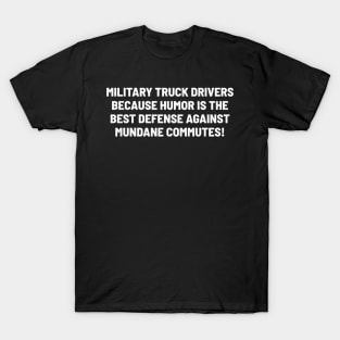 Military Truck Drivers Because Humor is the Best Defense Against Mundane Commutes! T-Shirt